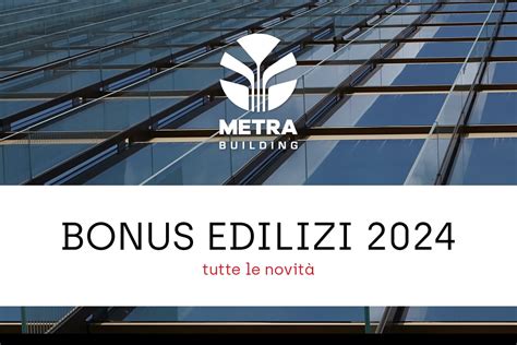 Bonus Edilizi 2024 tutte le novità METRA Building