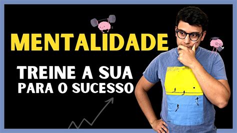 Mude a sua Mentalidade Tenha uma Mente Avançada Motivação YouTube