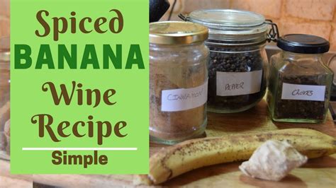 Spiced Banana Wine- Simple Recipe! - Wine Technique