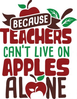 Because Teachers Can T Live On Apples Alone Teacher Life Free Svg File