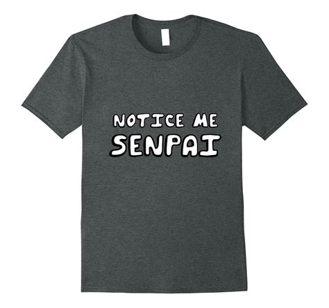 Notice Me Senpai Shirt Japanese Weeaboo Otaku Anime T Shirt 4lvs