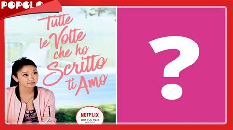 Tutte Le Volte Che Ho Scritto Ti Amo La Trilogia Di Film Su Netflix