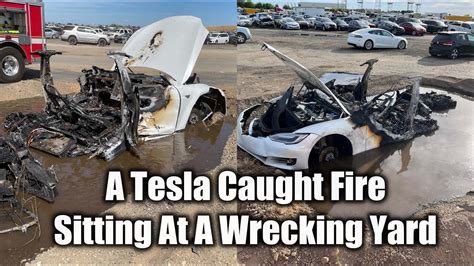 Tesla Caught Fire Weeks After Sitting In A Wreck Yard Due To Thermal