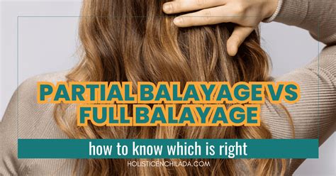 Partial Balayage Vs Full Balayage How To Know Which Is Right