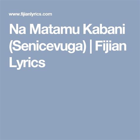 Na Matamu Kabani Senicevuga Fijian Lyrics Lyrics Songs Fijian