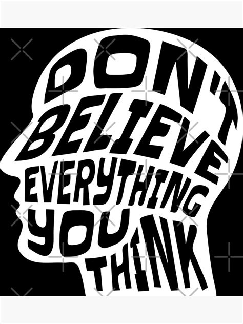 Dont Believe Everything You Think Inspirational Quotes Typography