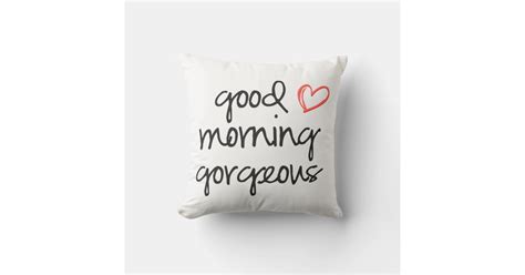 Good Morning Gorgeous Throw Pillow White Zazzle