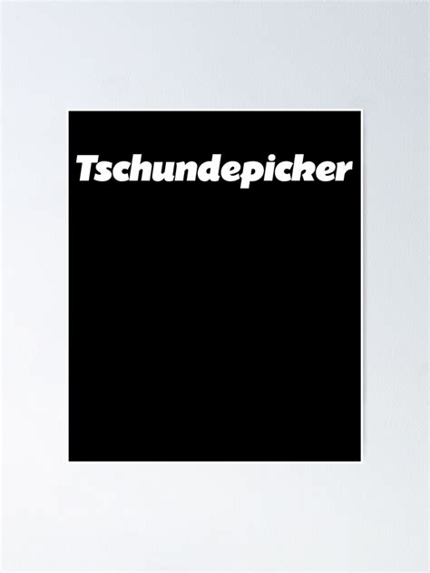 Tschundepicker Manische Sprache T Shirt Poster By Janvonw Redbubble