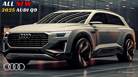 Unveiling The Future The All New 2025 Audi Q9 Revealed Youtube