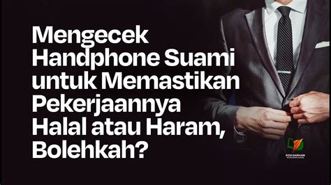 Mengecek Handphone Suami Untuk Memastikan Pekerjaannya Halal Atau Haram