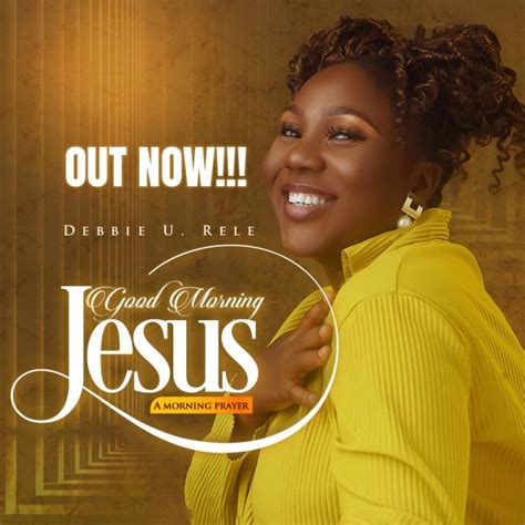 Mp3 Download Debbie Good Morning Jesus Lyrics Ceenaija
