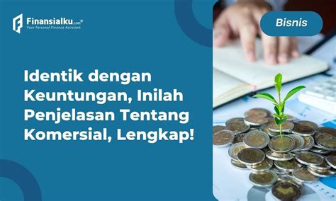 Komersial: Pengertian Tujuan, Jenis, hingga Cara Pemasarannya