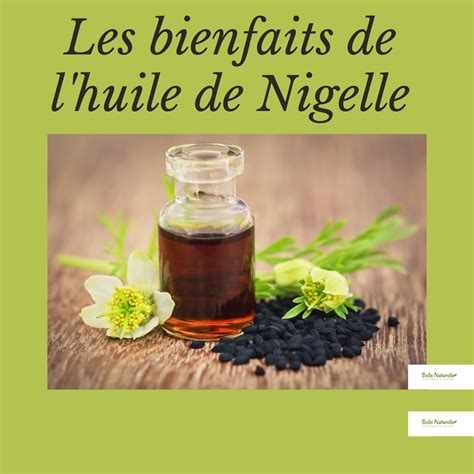 Les Bienfaits De L Huile De Nigelle Belle Naturelle