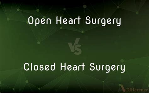 Open Heart Surgery Vs Closed Heart Surgery Whats The Difference