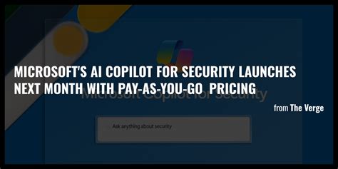 Microsoft S Ai Copilot For Security Launches Next Month With Pay As You