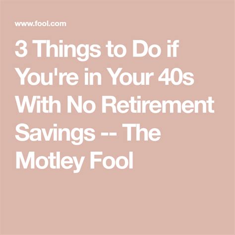 3 Things To Do If Youre In Your 40s With No Retirement Savings The Motley Fool Retirement