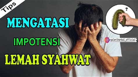 Cara Mengatasi Lemah Syahwat Impotensi Ejakulasi Dini Bagi Pria Youtube