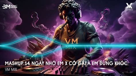 Mashup 14 Ngày Nhớ Em x Cô Gái À Em Đừng Khóc HUY PT REMIX Nhạc Remix TikTok Hot Trend