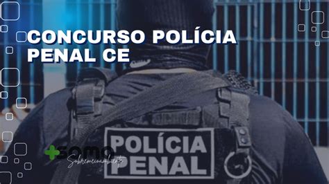 Concurso da Polícia Penal CE Edital Publicado 600 Vagas