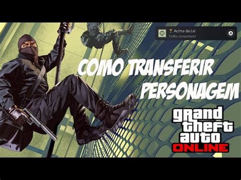 Tutorial Como Transferir Seu Personagem Do Gta Online Para A Nova