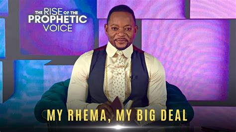 MY RHEMA MY BIG DEAL The Rise Of The Prophetic Voice Monday 4