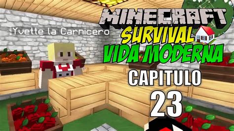 Minecraft Survival Vida Moderna Capitulo 23 Remodelando El Pueblo