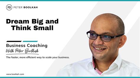 Dream Big And Think Small