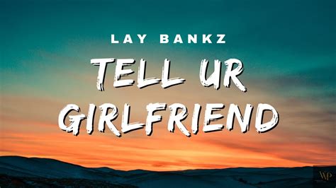 Lay Bankz Tell Ur Girlfriend Lyrics Youtube