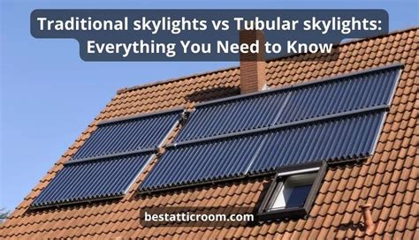 Traditional Skylights Vs Tubular Skylights Which For You