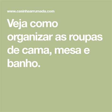 Como Organizar As Roupas De Cama Mesa E Banho Casinha Arrumada