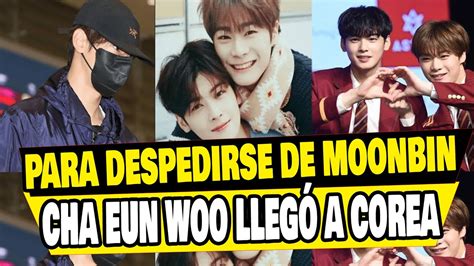 MOONBIN CHA EUN WOO LLEGÓ A COREA LLORANDO PARA DESPEDIRSE DE SU AMIGO