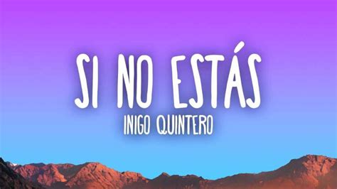 Letra y significado de Si no estás de Íñigo Quintero Una canción