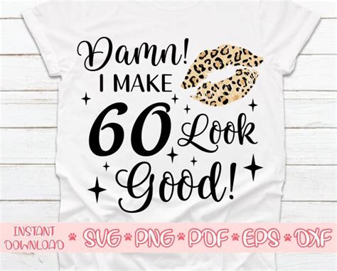 Damn I Make 60 Look Good Svgbirthday Queen Svgbirthday Girl Etsy