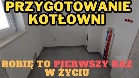 Koszt Kot Owni Etap Przygotowanie Pomieszczenia Pod Osprz T Youtube