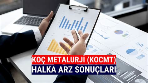 Koç Metalurji halka arz sonuçları KOCMT borsada ne zaman işlem görecek