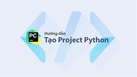 Hướng Dẫn Tạo Project Python Trong Pycharm Code Pro Software Công