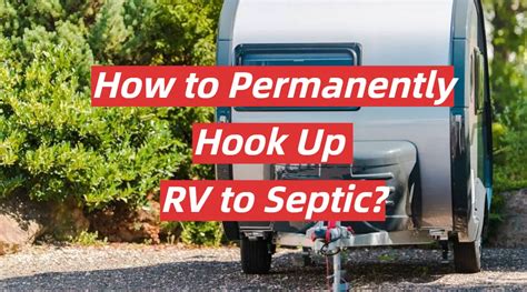 How To Permanently Hook Up Rv To Septic Rvprofy