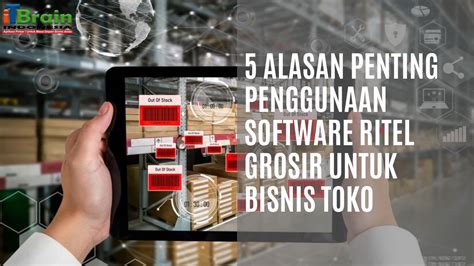 Alasan Penting Penggunaan Software Ritel Grosir Untuk Bisnis Toko