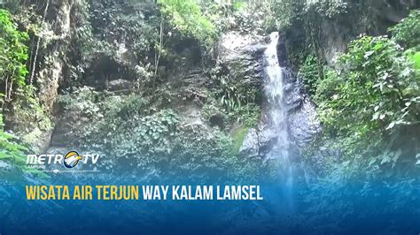 Wisata Air Terjun Way Kalam Lamsel Youtube