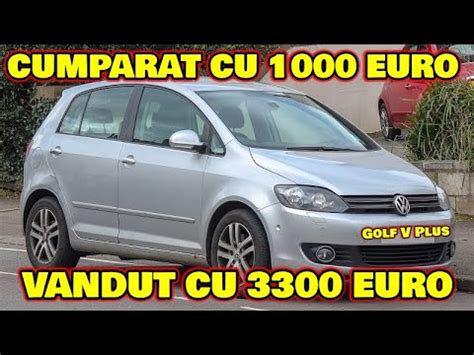 L Am Cumparat Cu 1000 Si Il Vand Cu 3300 EURO Golf V Plus 2007 YouTube