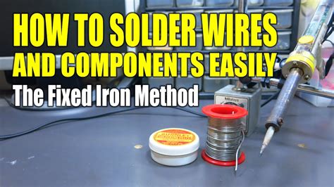 How To Solder Wires And Components Easily The Fixed Iron Method YouTube