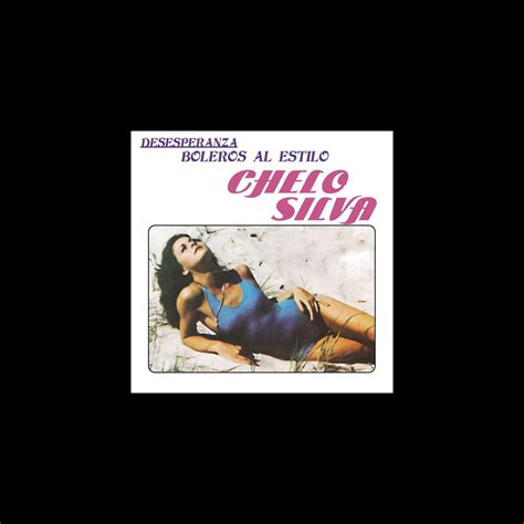 Desesperanza Boleros Al Estilo Chelo Silva By Chelo Silva On Apple Music