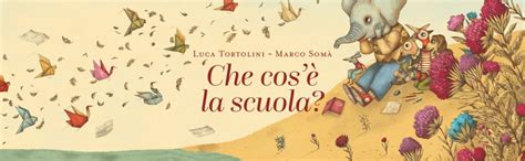 Che Cos La Scuola Ediz A Colori Tortolini Luca Som Marco