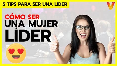 Cómo ser una MUJER LÍDER 5 tips para ser una líder Liderazgo para