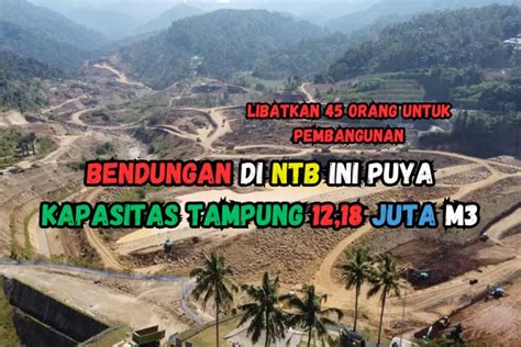 Kapasitas Tampung 12 18 Juta M3 Bendungan Di NTB Ini Libatkan 45 Orang