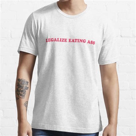 Legalize Eating Ass T Shirt For Sale By SmithDigital Redbubble
