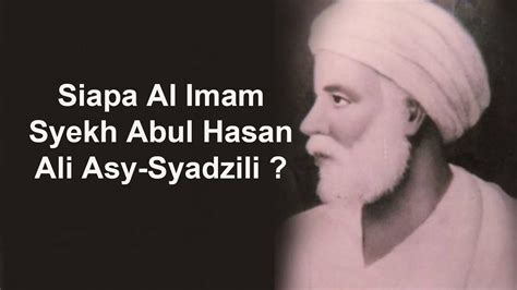 Siapa Al Imam Syekh Abul Hasan Ali Asy Syadzili Youtube