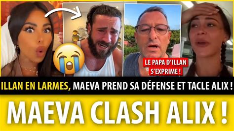 Illan Bris Et En Pleurs Maeva Prend Sa D Fense Et Clash Fort Alix Dmx