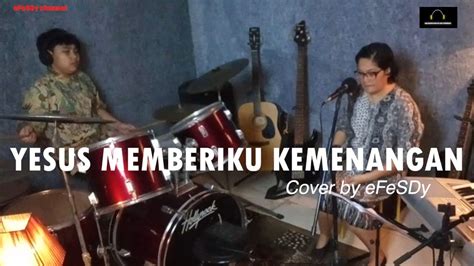 Yesus Memberiku Kemenangan Cover By Efesdy Youtube