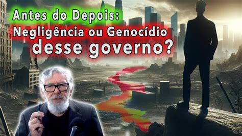 Antes do Depois Negligência desse Governo ou Genocídio YouTube